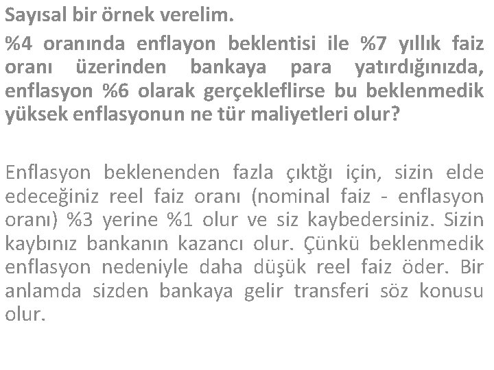 Sayısal bir örnek verelim. %4 oranında enflayon beklentisi ile %7 yıllık faiz oranı üzerinden