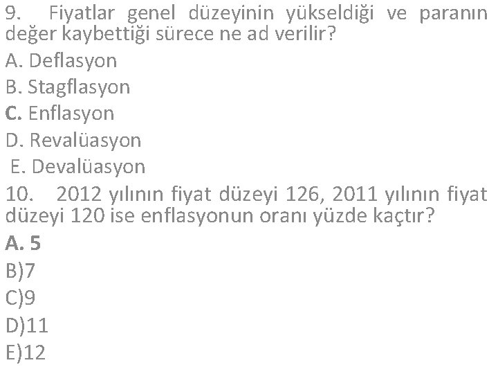 9. Fiyatlar genel düzeyinin yükseldiği ve paranın değer kaybettiği sürece ne ad verilir? A.