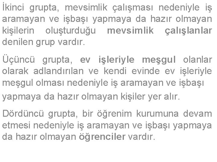 İkinci grupta, mevsimlik çalışması nedeniyle iş aramayan ve işbaşı yapmaya da hazır olmayan kişilerin