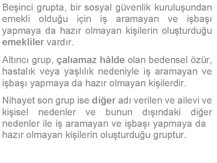 Beşinci grupta, bir sosyal güvenlik kuruluşundan emekli olduğu için iş aramayan ve işbaşı yapmaya