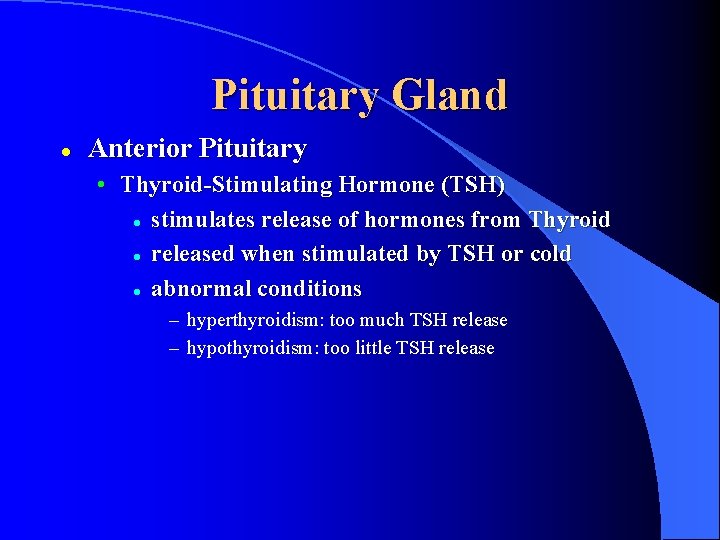 Pituitary Gland l Anterior Pituitary • Thyroid-Stimulating Hormone (TSH) l stimulates release of hormones