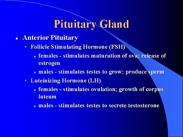 Pituitary Gland l Anterior Pituitary • Follicle Stimulating Hormone (FSH) l females - stimulates