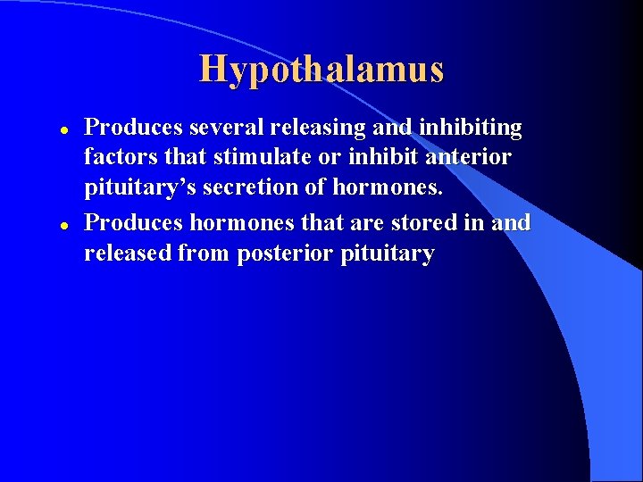 Hypothalamus l l Produces several releasing and inhibiting factors that stimulate or inhibit anterior