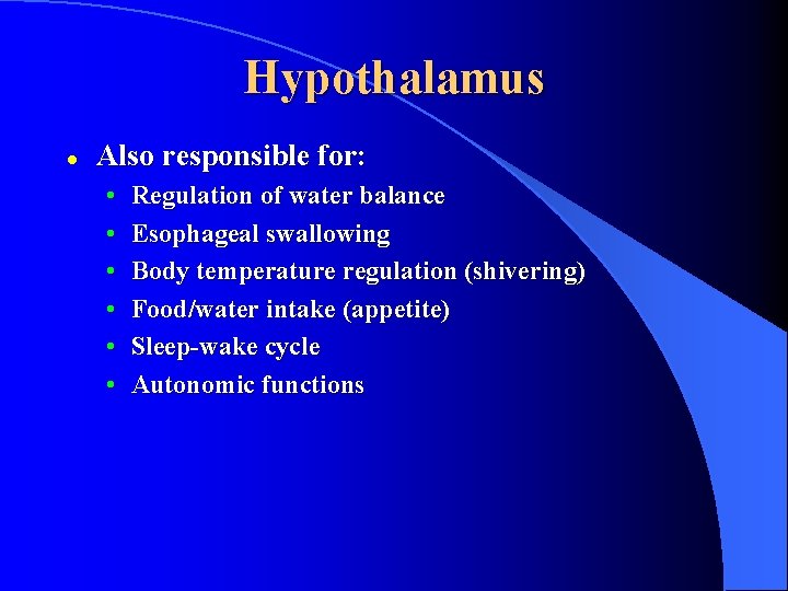Hypothalamus l Also responsible for: • • • Regulation of water balance Esophageal swallowing