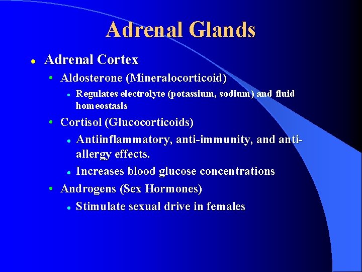 Adrenal Glands l Adrenal Cortex • Aldosterone (Mineralocorticoid) l Regulates electrolyte (potassium, sodium) and
