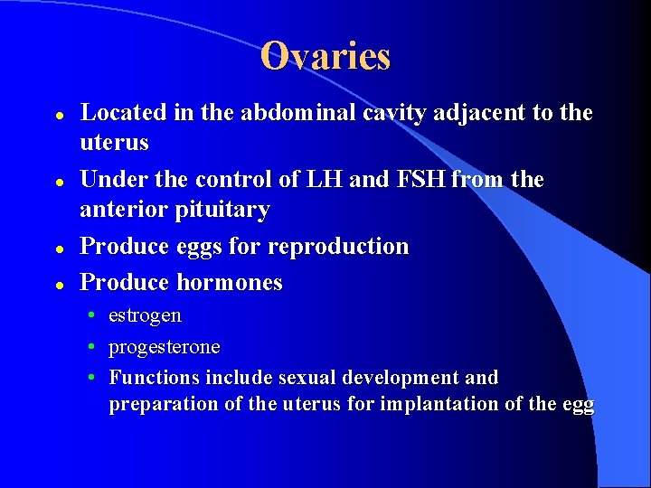 Ovaries l l Located in the abdominal cavity adjacent to the uterus Under the