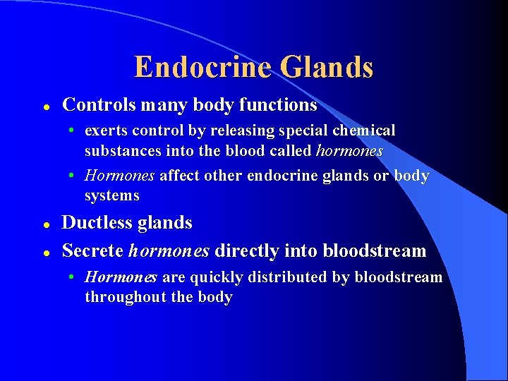 Endocrine Glands l Controls many body functions • exerts control by releasing special chemical