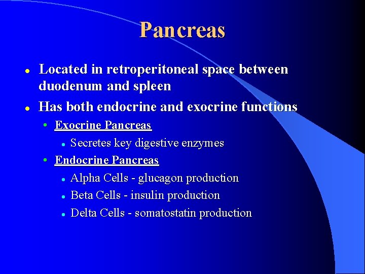 Pancreas l l Located in retroperitoneal space between duodenum and spleen Has both endocrine