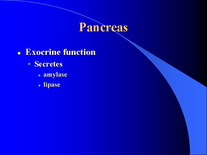 Pancreas l Exocrine function • Secretes l l amylase lipase 