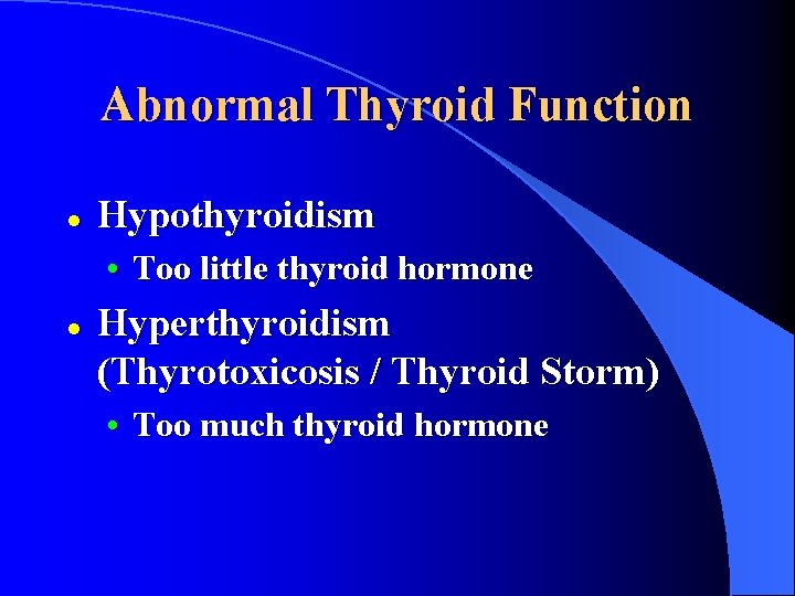 Abnormal Thyroid Function l Hypothyroidism • Too little thyroid hormone l Hyperthyroidism (Thyrotoxicosis /