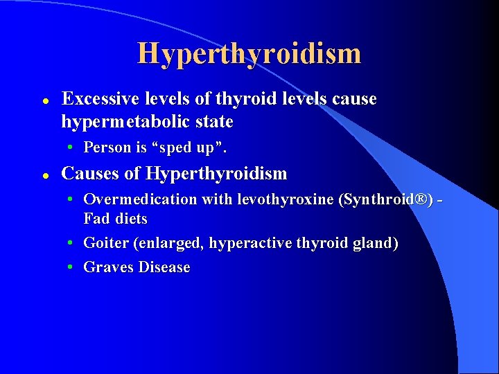 Hyperthyroidism l Excessive levels of thyroid levels cause hypermetabolic state • Person is “sped