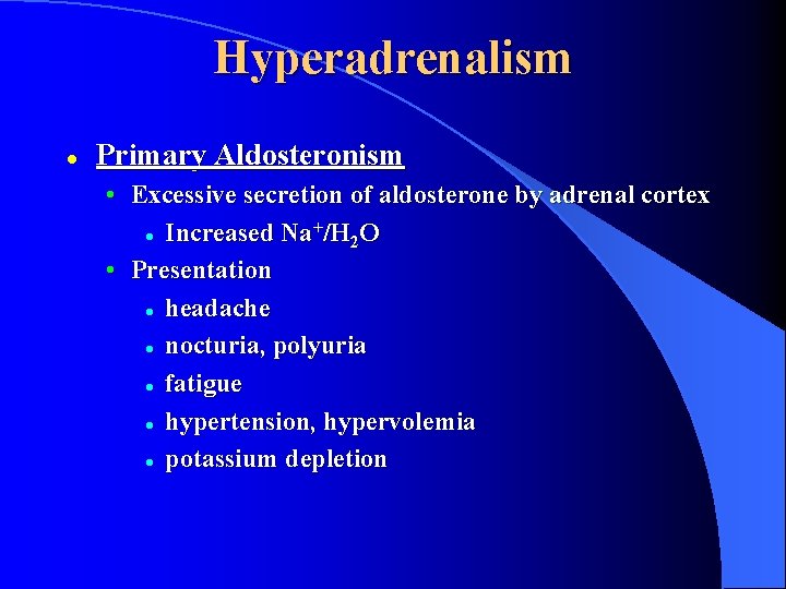 Hyperadrenalism l Primary Aldosteronism • Excessive secretion of aldosterone by adrenal cortex + l