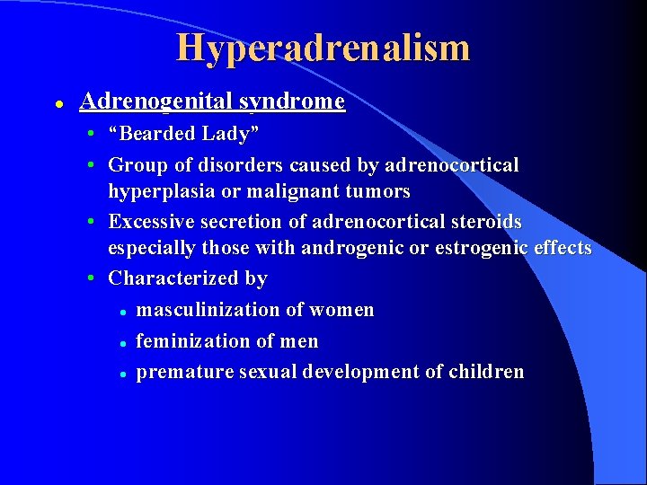 Hyperadrenalism l Adrenogenital syndrome • “Bearded Lady” • Group of disorders caused by adrenocortical