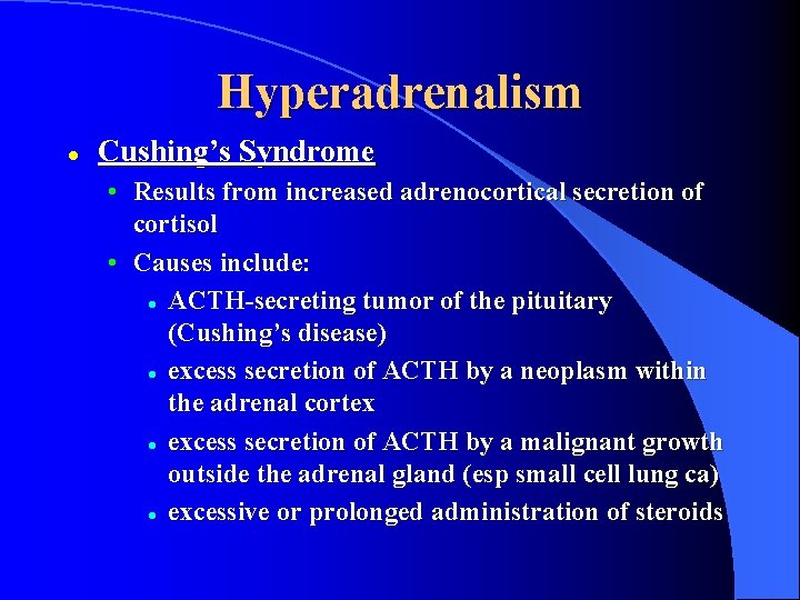 Hyperadrenalism l Cushing’s Syndrome • Results from increased adrenocortical secretion of cortisol • Causes