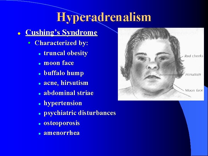 Hyperadrenalism l Cushing’s Syndrome • Characterized by: l truncal obesity l moon face l