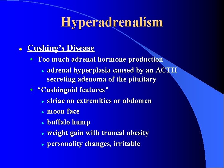 Hyperadrenalism l Cushing’s Disease • Too much adrenal hormone production l adrenal hyperplasia caused