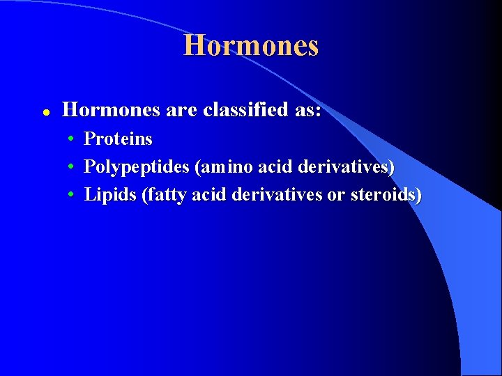 Hormones l Hormones are classified as: • • • Proteins Polypeptides (amino acid derivatives)