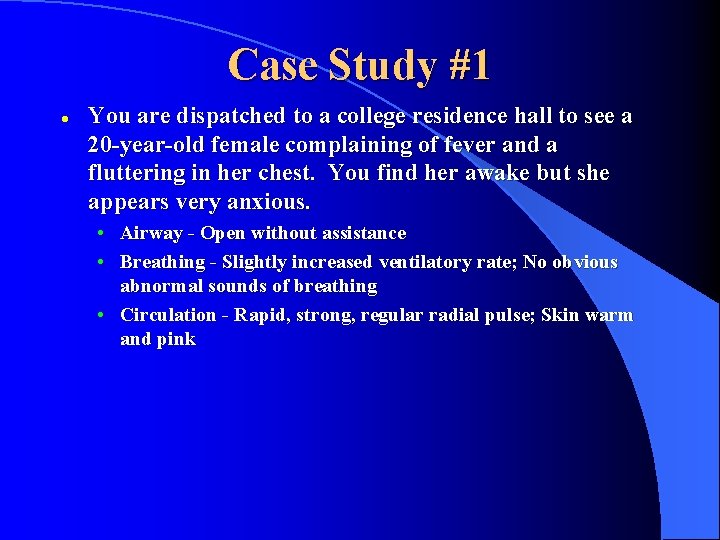 Case Study #1 l You are dispatched to a college residence hall to see