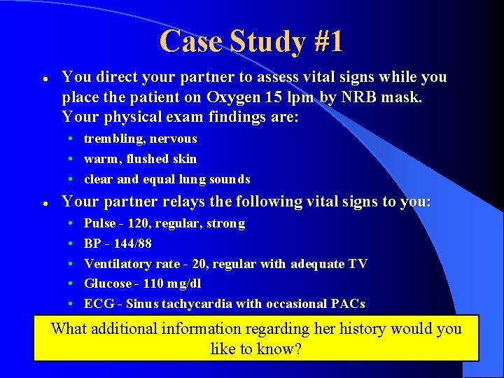 Case Study #1 l You direct your partner to assess vital signs while you