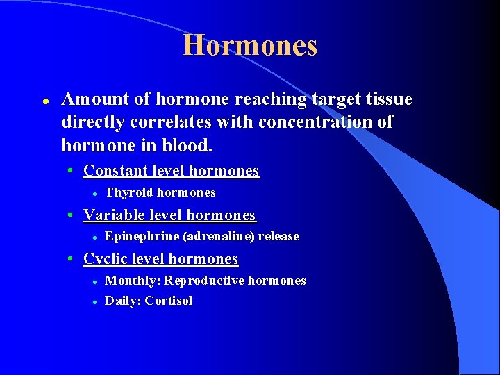 Hormones l Amount of hormone reaching target tissue directly correlates with concentration of hormone