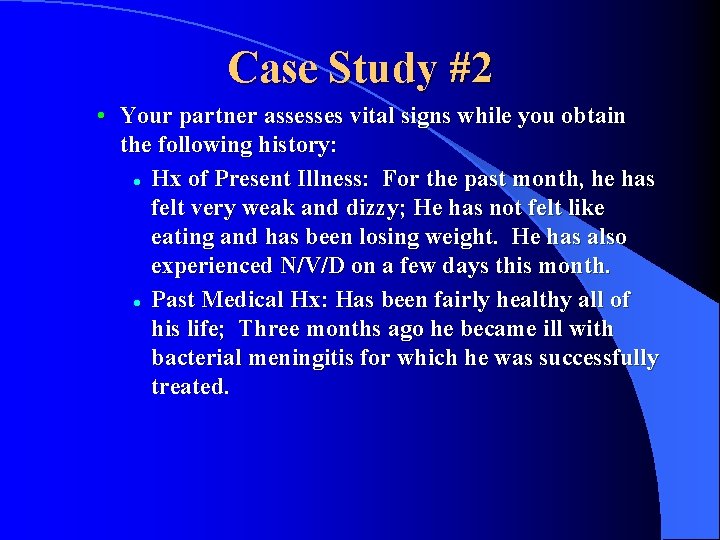 Case Study #2 • Your partner assesses vital signs while you obtain the following