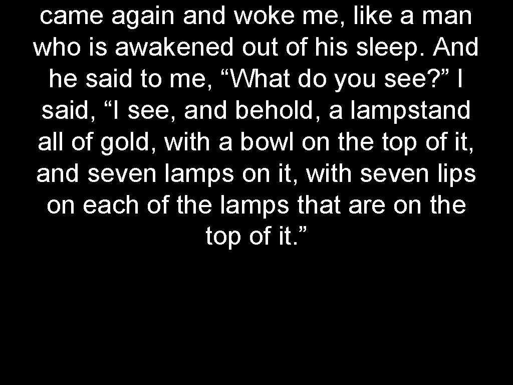 came again and woke me, like a man who is awakened out of his