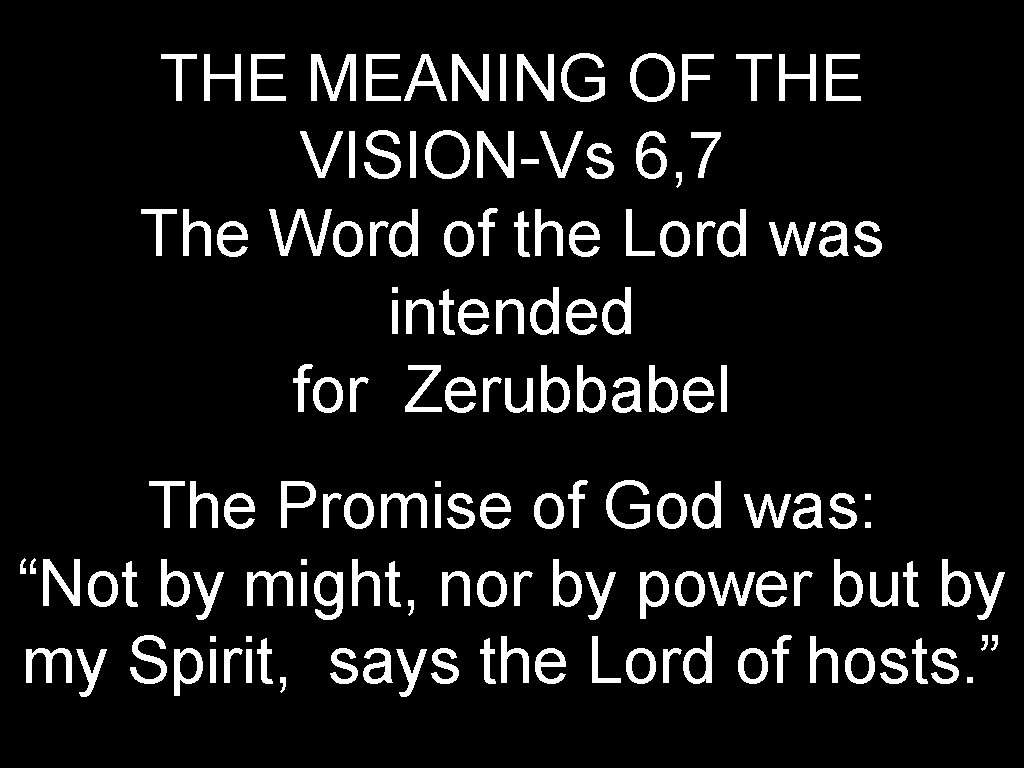 THE MEANING OF THE VISION-Vs 6, 7 The Word of the Lord was intended