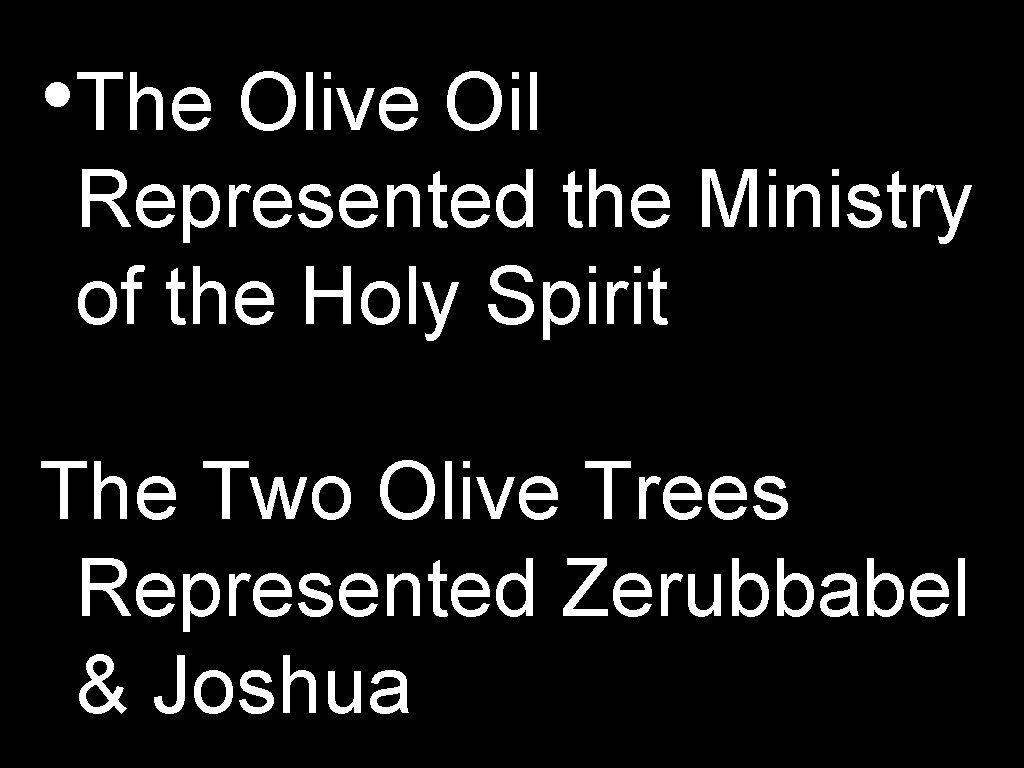  • The Olive Oil Represented the Ministry of the Holy Spirit The Two