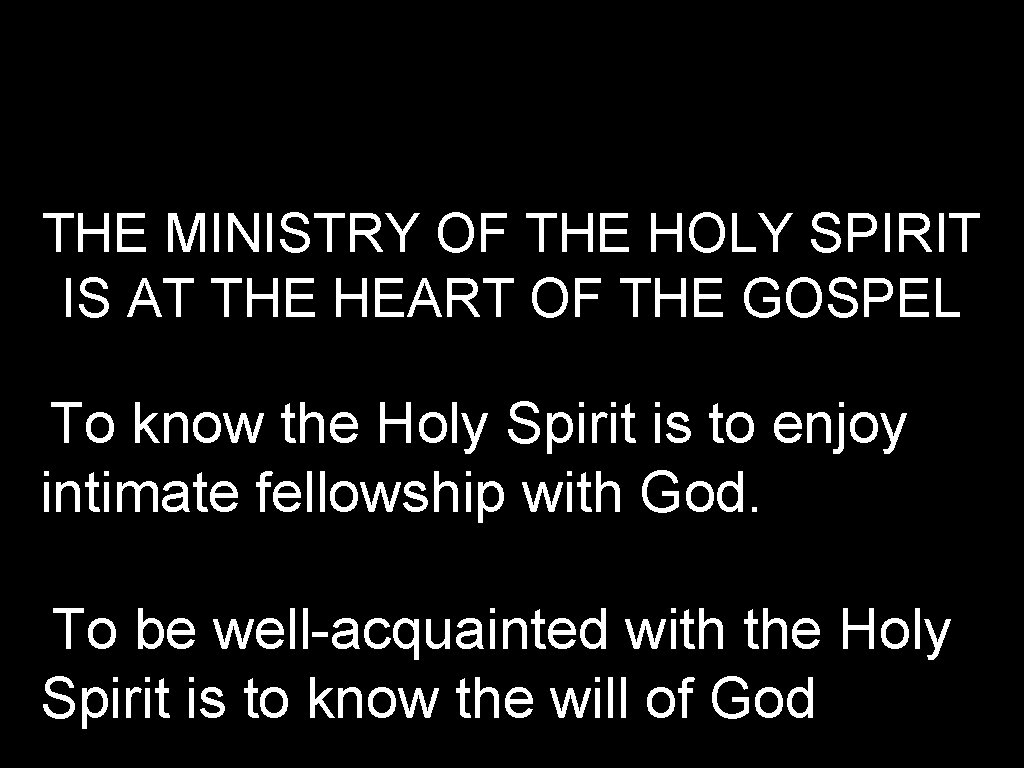 THE MINISTRY OF THE HOLY SPIRIT IS AT THE HEART OF THE GOSPEL To