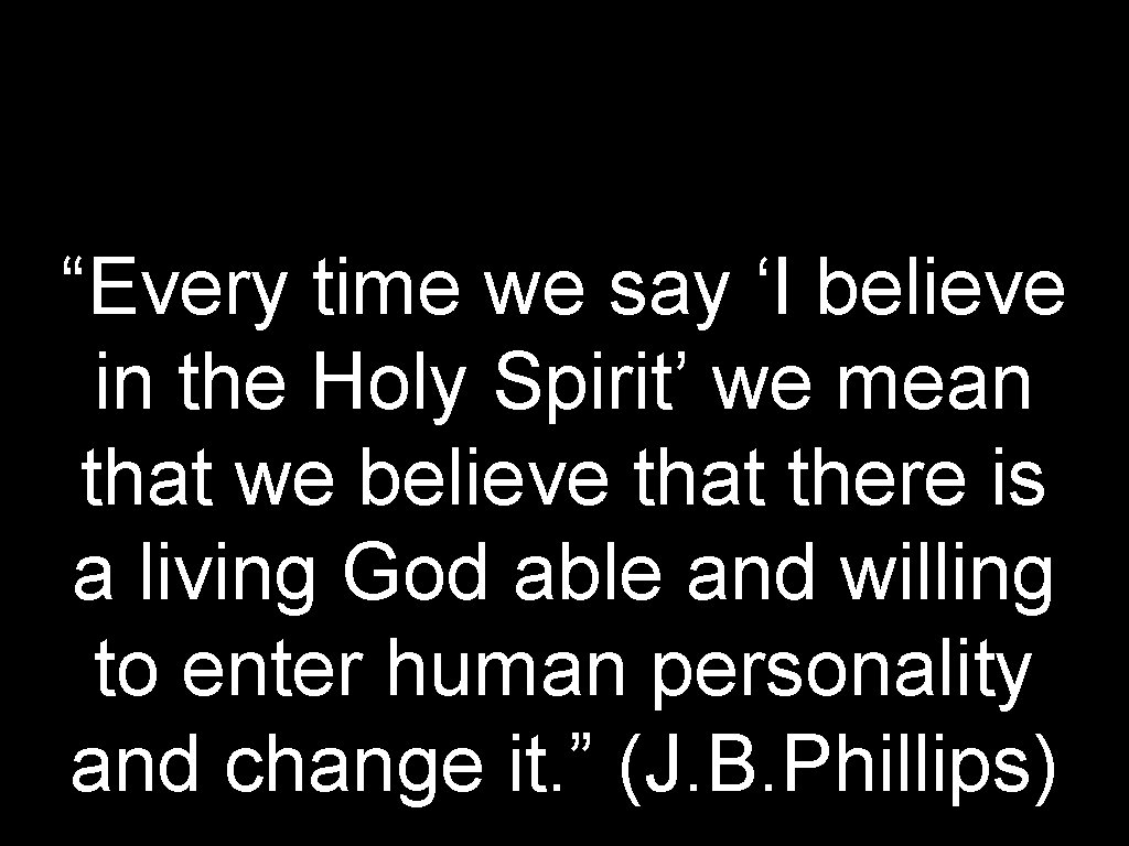 “Every time we say ‘I believe in the Holy Spirit’ we mean that we