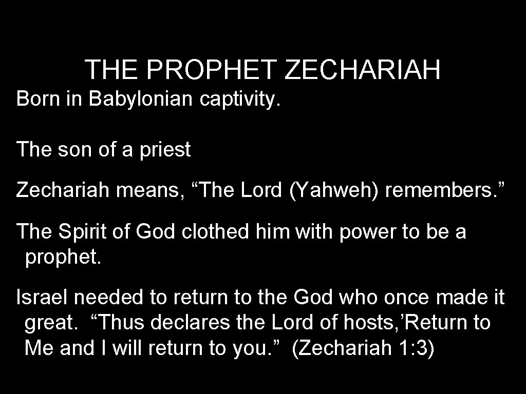 THE PROPHET ZECHARIAH Born in Babylonian captivity. The son of a priest Zechariah means,