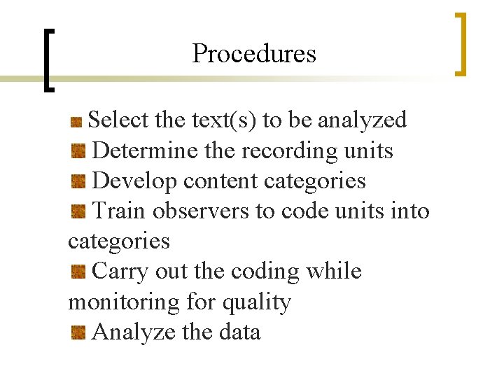 Procedures Select the text(s) to be analyzed Determine the recording units Develop content categories