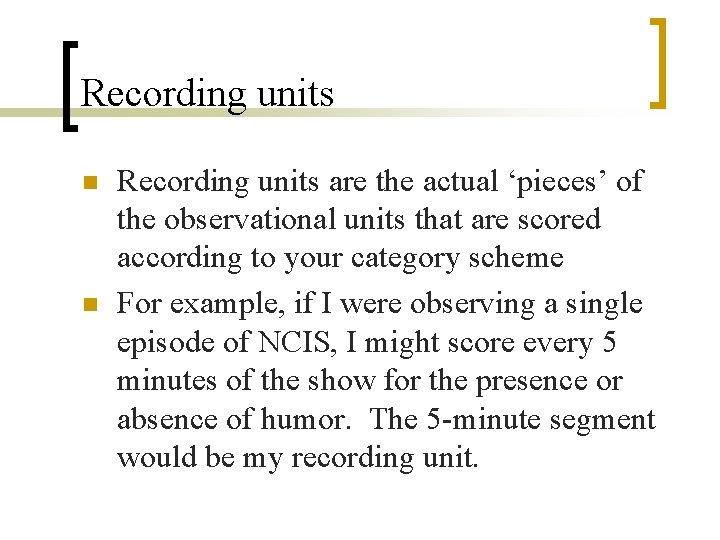 Recording units n n Recording units are the actual ‘pieces’ of the observational units