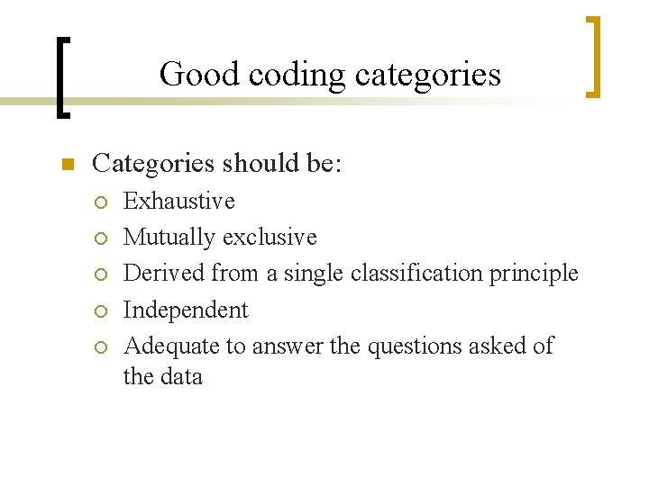 Good coding categories n Categories should be: ¡ ¡ ¡ Exhaustive Mutually exclusive Derived