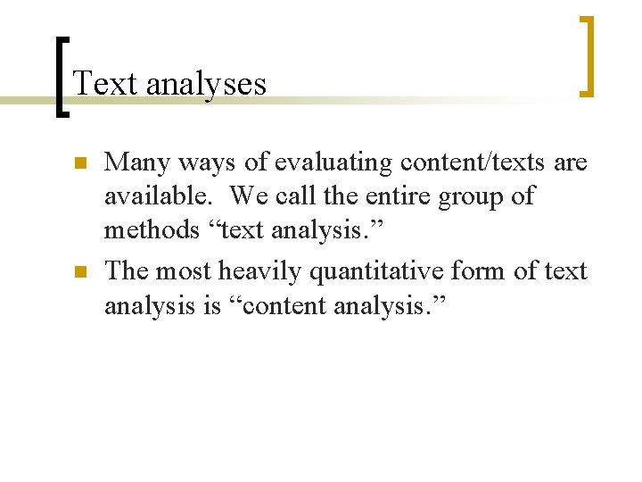 Text analyses n n Many ways of evaluating content/texts are available. We call the
