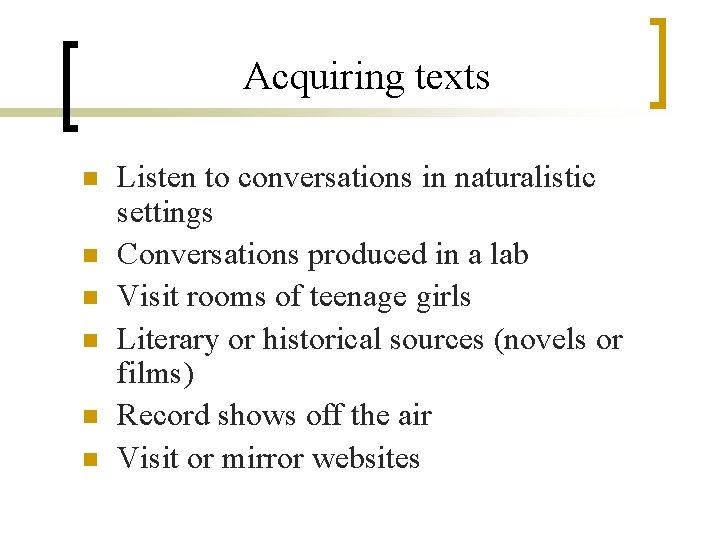 Acquiring texts n n n Listen to conversations in naturalistic settings Conversations produced in