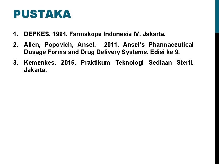 PUSTAKA 1. DEPKES. 1994. Farmakope Indonesia IV. Jakarta. 2. Allen, Popovich, Ansel. 2011. Ansel’s