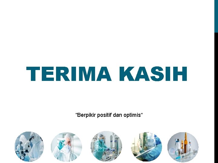 TERIMA KASIH “Berpikir positif dan optimis“ 