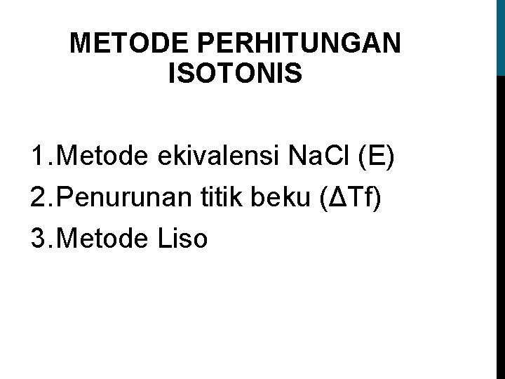 METODE PERHITUNGAN ISOTONIS 1. Metode ekivalensi Na. Cl (E) 2. Penurunan titik beku (ΔTf)