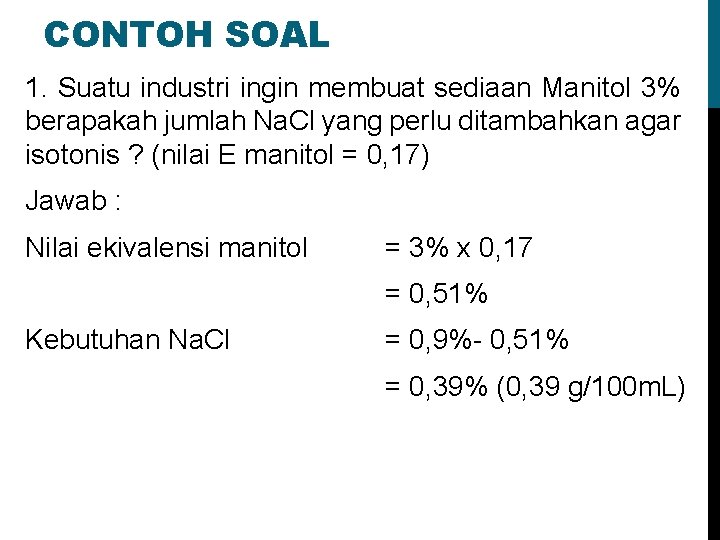 CONTOH SOAL 1. Suatu industri ingin membuat sediaan Manitol 3% berapakah jumlah Na. Cl