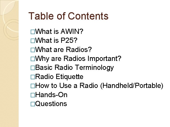 Table of Contents �What is AWIN? �What is P 25? �What are Radios? �Why