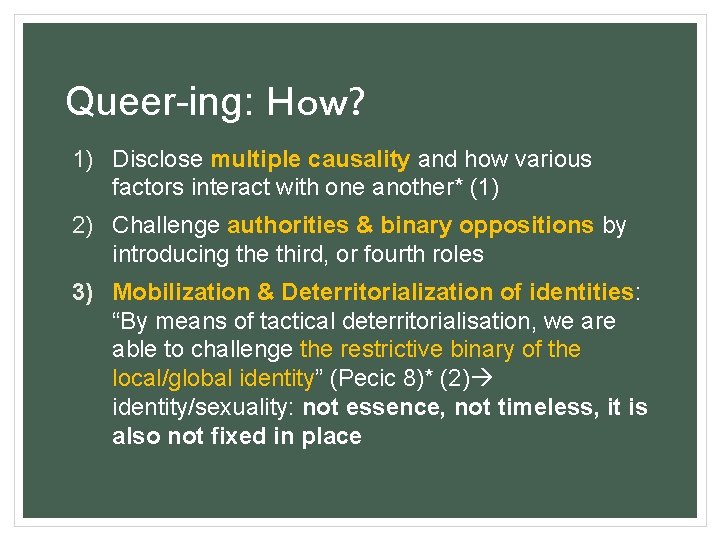 Queer ing: How? 1) Disclose multiple causality and how various factors interact with one