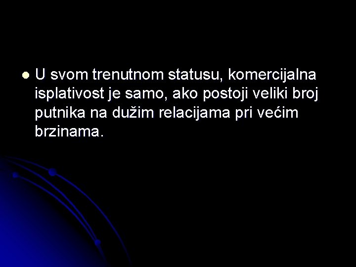 l U svom trenutnom statusu, komercijalna isplativost je samo, ako postoji veliki broj putnika