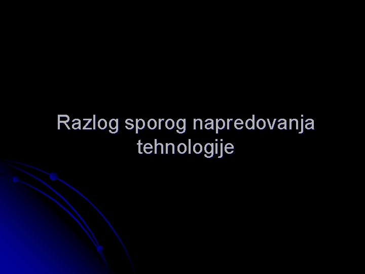 Razlog sporog napredovanja tehnologije 