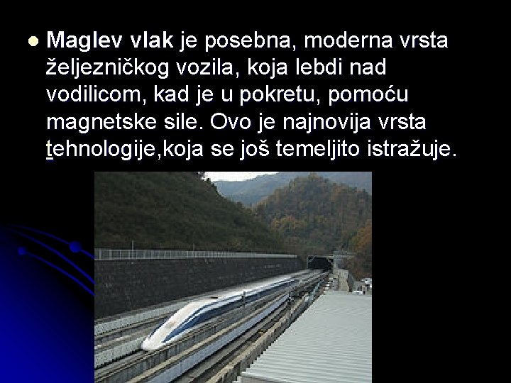 l Maglev vlak je posebna, moderna vrsta željezničkog vozila, koja lebdi nad vodilicom, kad