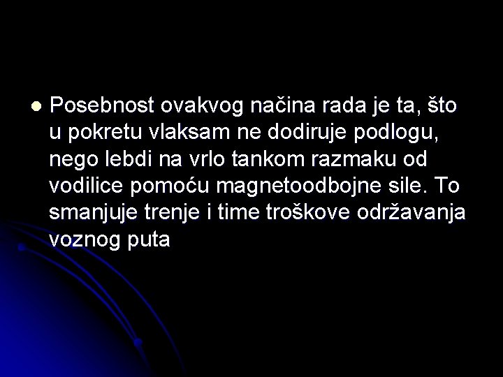 l Posebnost ovakvog načina rada je ta, što u pokretu vlaksam ne dodiruje podlogu,