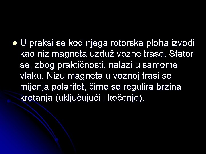 l U praksi se kod njega rotorska ploha izvodi kao niz magneta uzduž vozne