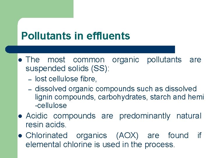 Pollutants in effluents l The most common organic pollutants are suspended solids (SS): –