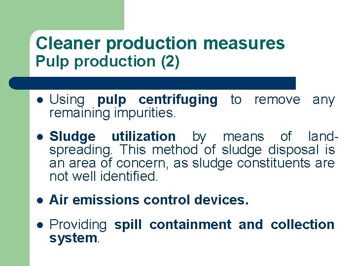 Cleaner production measures Pulp production (2) l Using pulp centrifuging to remove any remaining