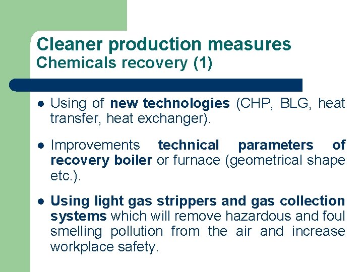 Cleaner production measures Chemicals recovery (1) l Using of new technologies (CHP, BLG, heat
